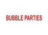BUBBLE PARTIES